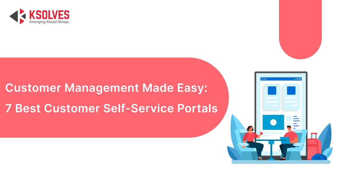 Enhance Support Efficiency with the 7 Best Customer Self-Service Portals