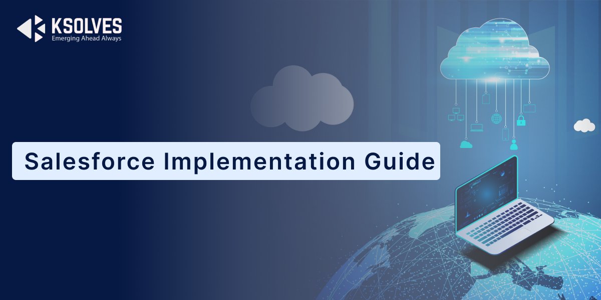 A Definitive Salesforce Implementation Guide: 10 Steps for Successful CRM Rollout