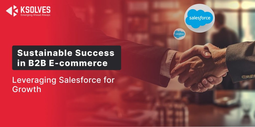 Driving sustainable growth in B2B e-Commerce with Salesforce