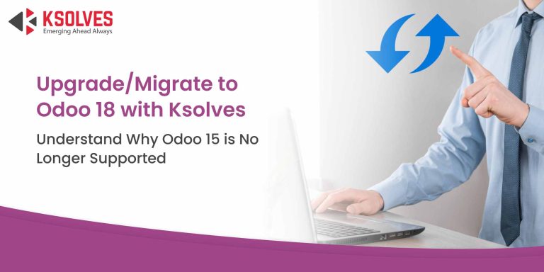 Odoo 15 is Unsupported – Upgrade to Odoo 18 with Ksolves