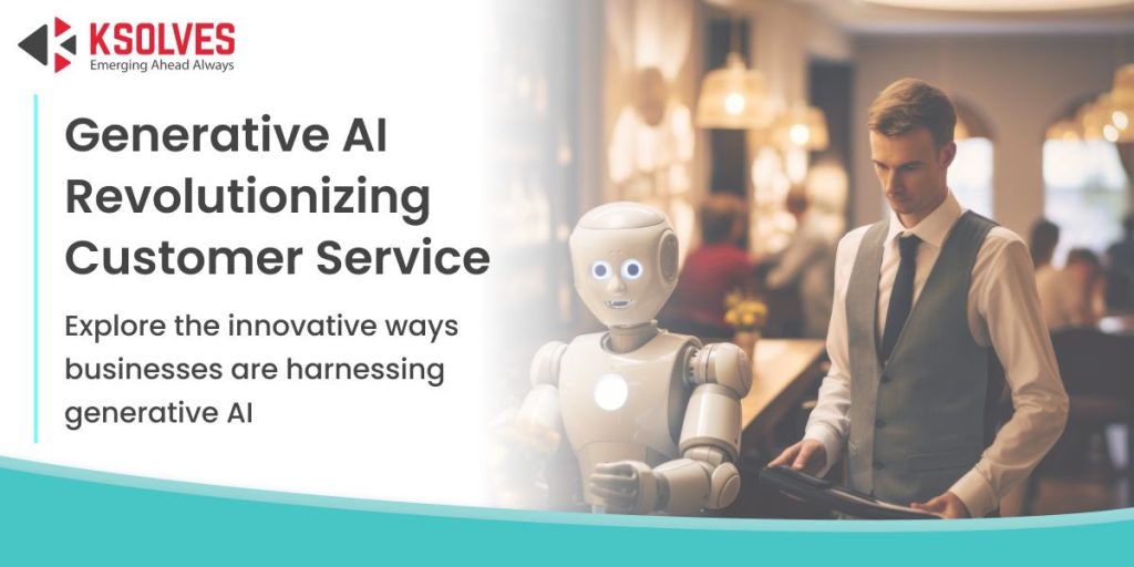 How Businesses Are Applying Generative AI For Customer Service