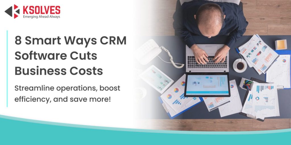 8 Ways CRM Software Can Help Reduce Costs for Your Business