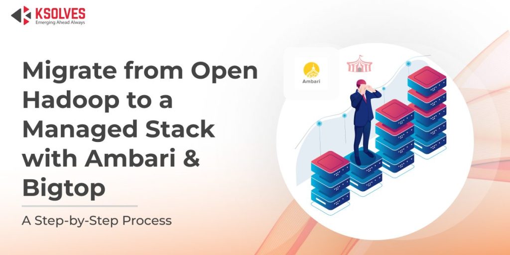 Open Hadoop to a Managed Stack with Ambari & Bigtop Migration