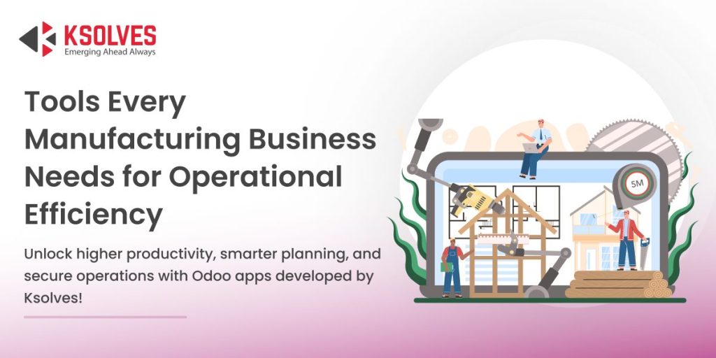 Top Tools Every Manufacturing Business Needs for Operational Efficiency