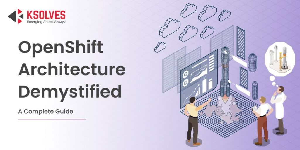 OpenShift Architecture: Understanding Core Components