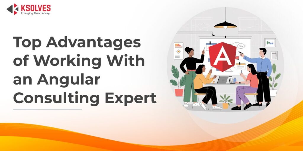 Key Benefits of Hiring an Angular Consulting Partner - Ksolves