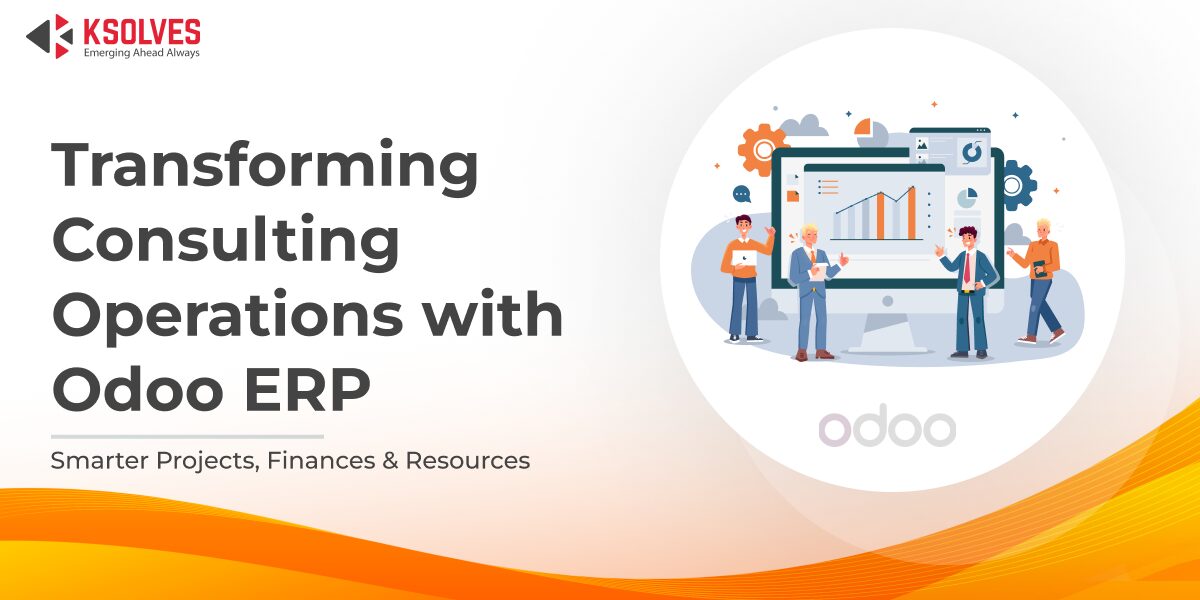 How Odoo ERP Helps Consulting Firms Achieve Business-Wide Efficiency and Profitability