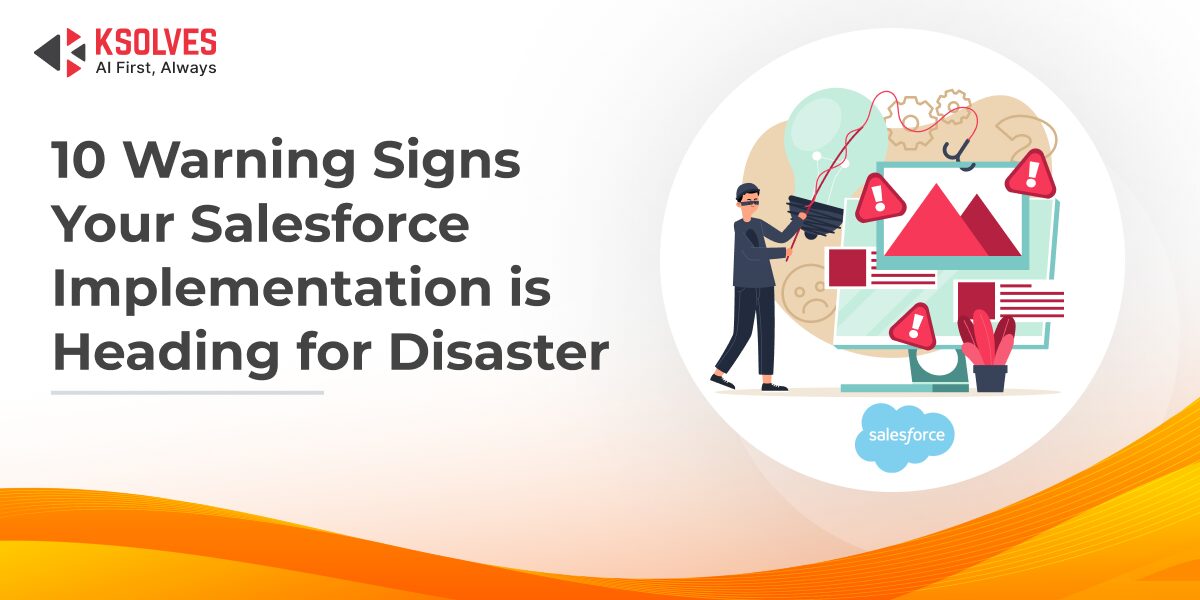 10_warning_signs_your_salesforce_implementation_is_h1_for_disaster