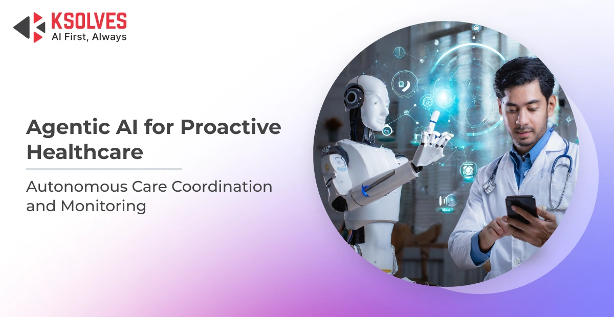 How Agentic AI is Transforming Proactive Patient Care Coordination in Healthcare
