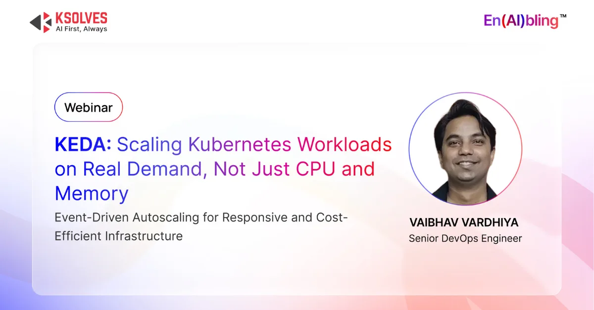 KEDA: Scaling Kubernetes Workloads on Real Demand, Not Just CPU and Memory