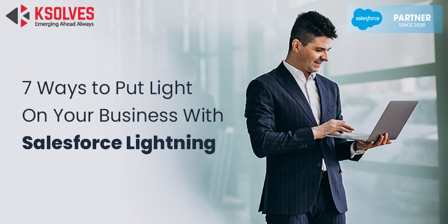 7 Ways to Put Light On Your Business With Salesforce Lightning