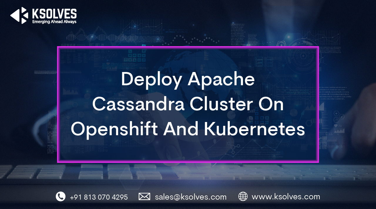 Deploy Apache Cassandra Cluster On Openshift And Kubernetes