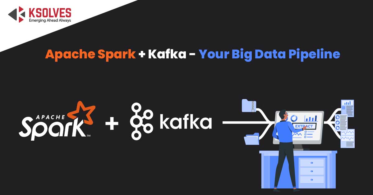 Apache Spark + Kafka - Your Big Data Pipeline
