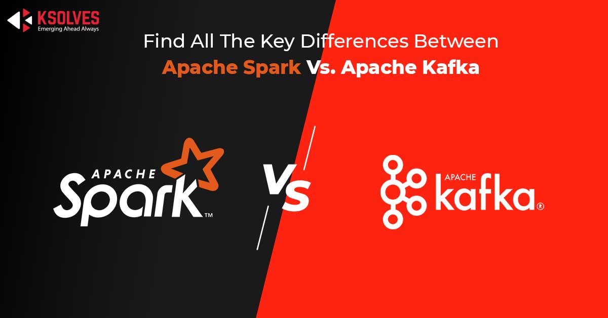 Apache Spark Vs. Apache Kafka