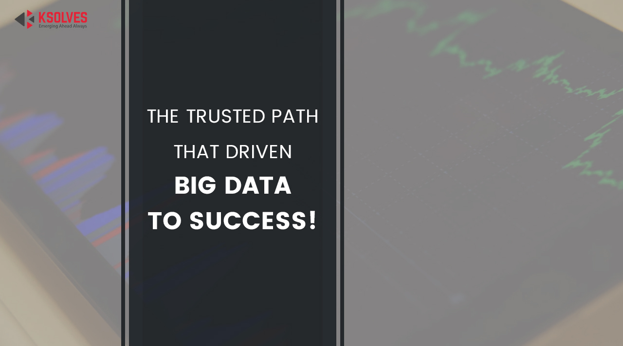 The Trusted Path That Driven Big Data To Success!