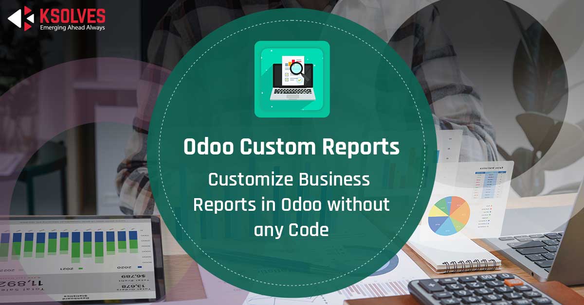 Customize Business Reports in Odoo without any Code