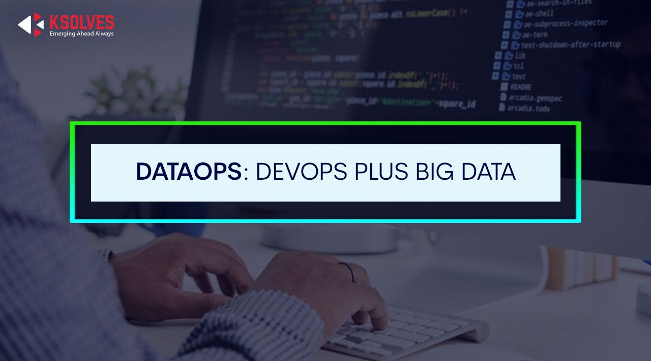 DataOps: DevOps Plus Big Data