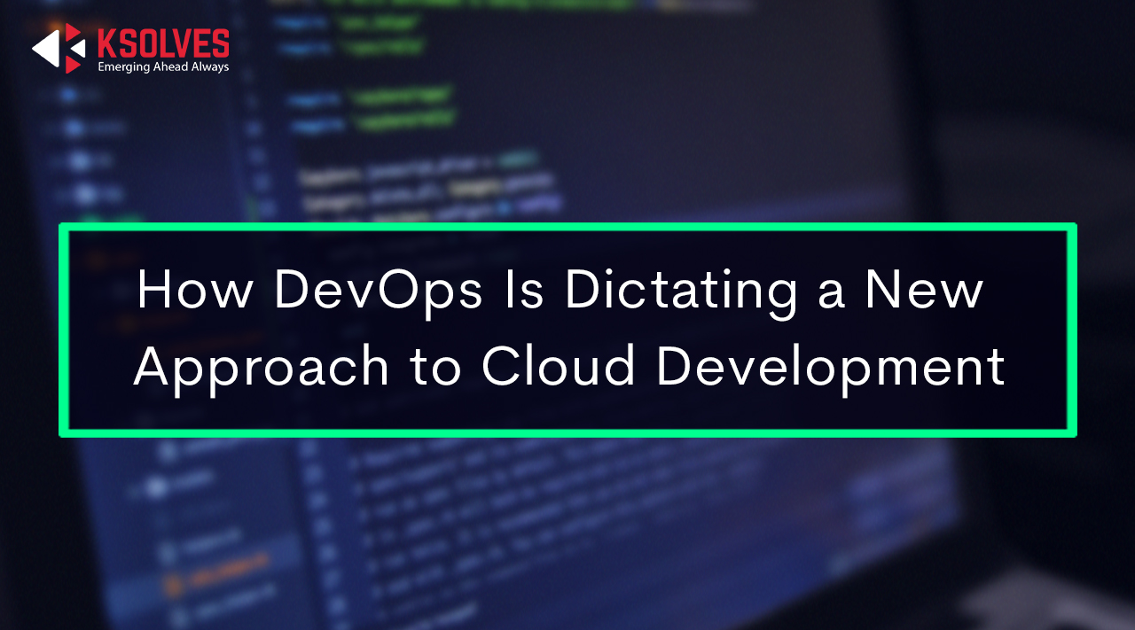 How DevOps Is Dictating A New Approach to Cloud Development