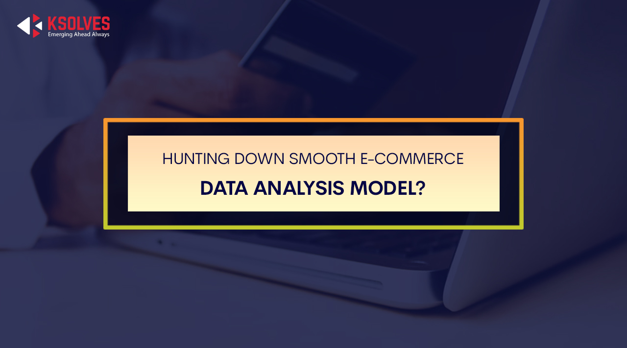 Hunting Down Smooth E-Commerce Data Analysis Model?