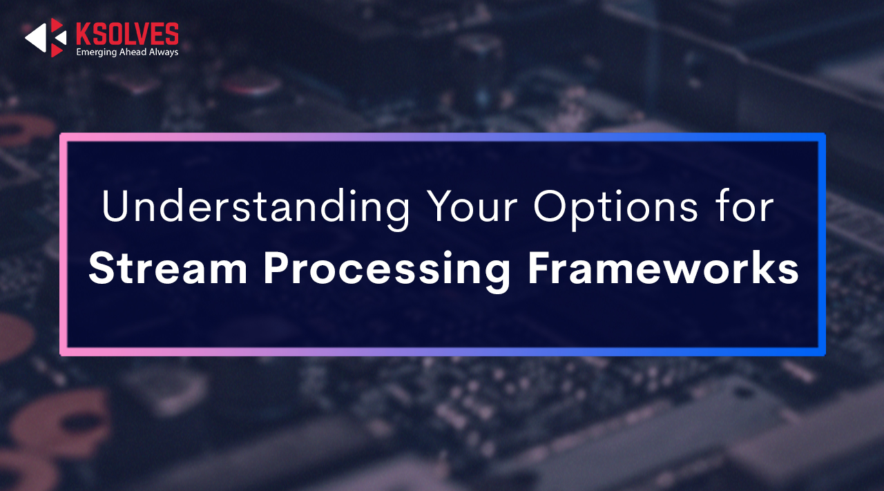 Stream Processing Frameworks