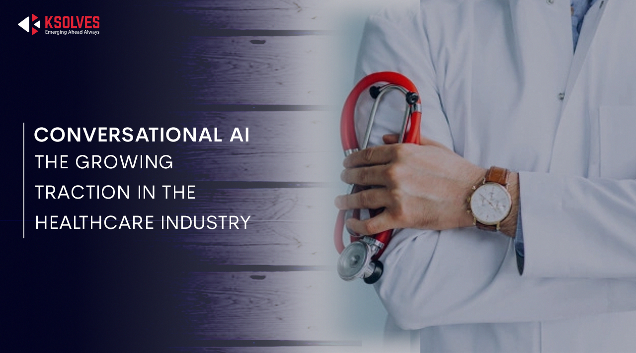 Conversational AI - The Growing Traction In The Healthcare Industry
