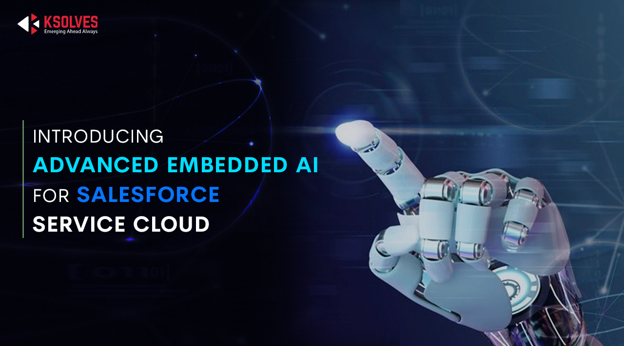 Introducing Advanced Embedded AI For Salesforce Service Cloud