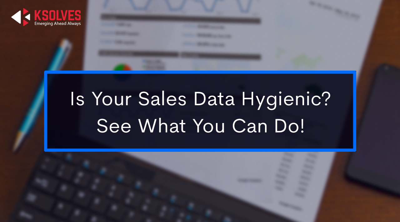 Is Your Sales Data Hygienic See What You Can Do!