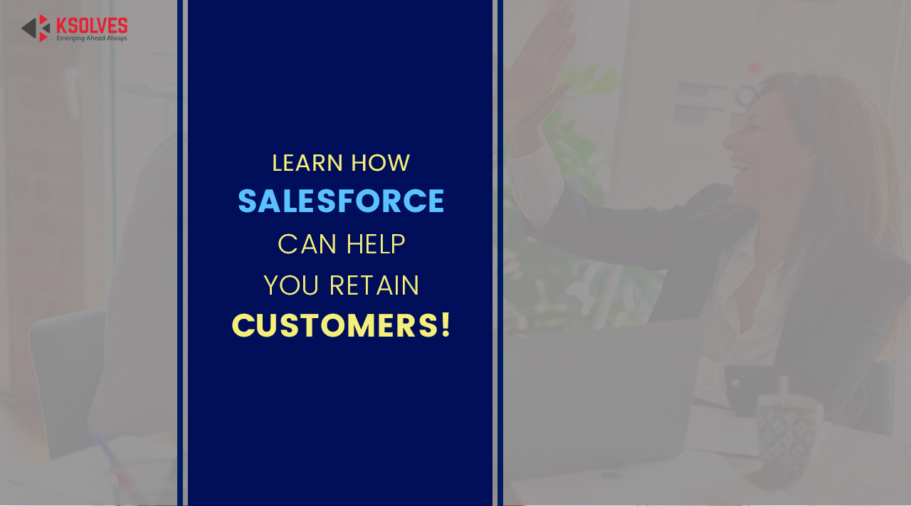 Learn How Salesforce Can Help You Retain Customers!
