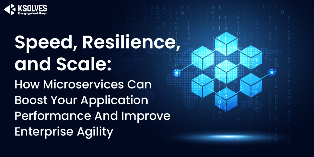 How Microservices Can Boost Your Application Performance And Improve Enterprise Agility?