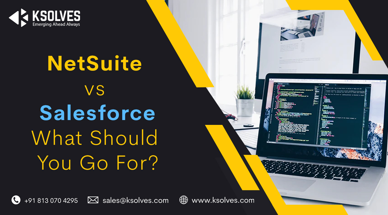 NetSuite Vs Salesforce What Should You Go For