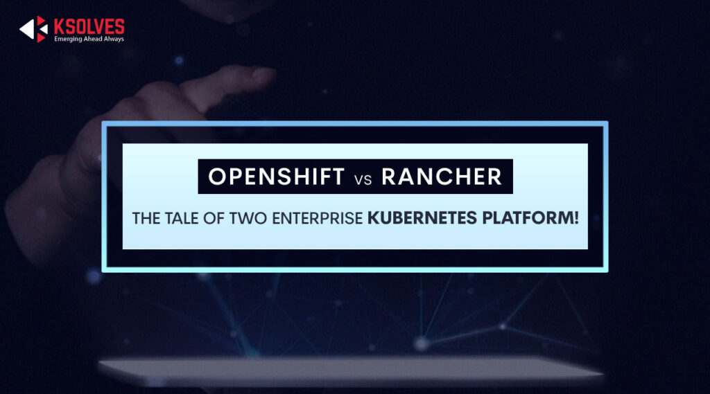 OpenShift vs. Rancher: Comparing Two Kubernetes Platforms