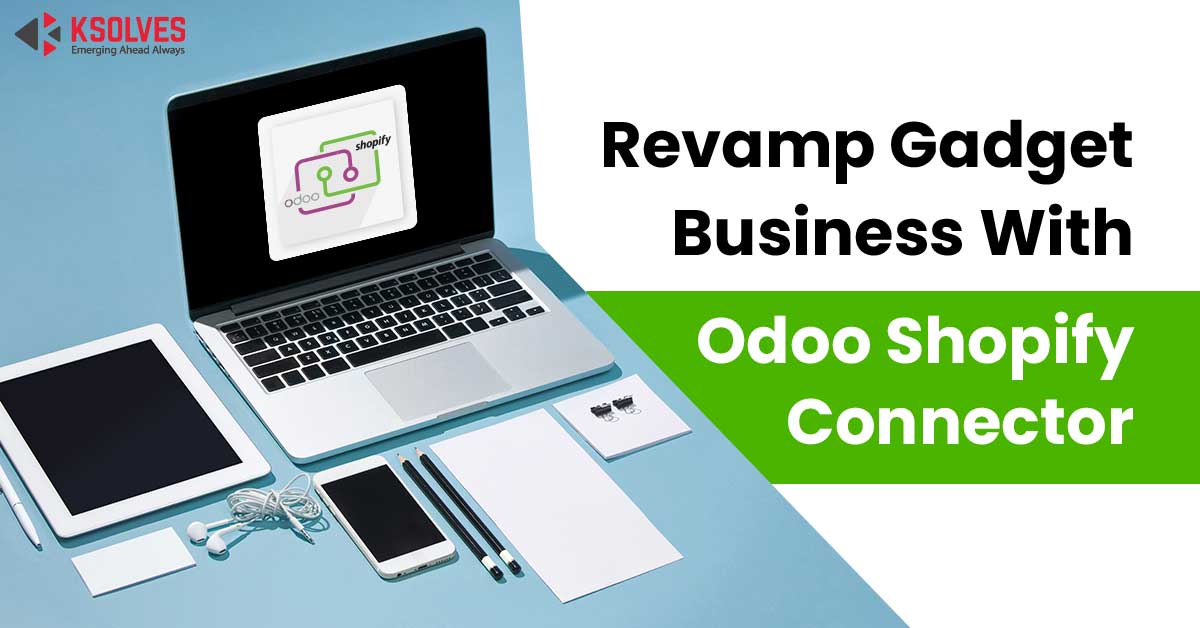 Revamp Gadget Business With Odoo Shopify Connector