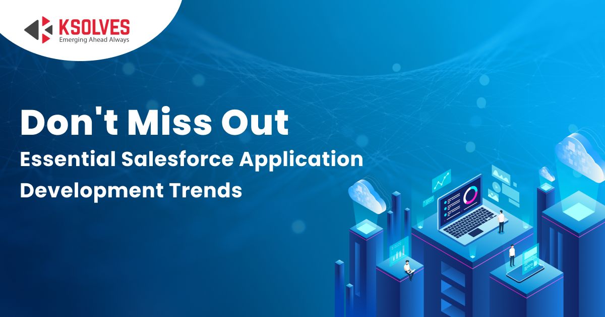 Salesforce Application Development Trends
