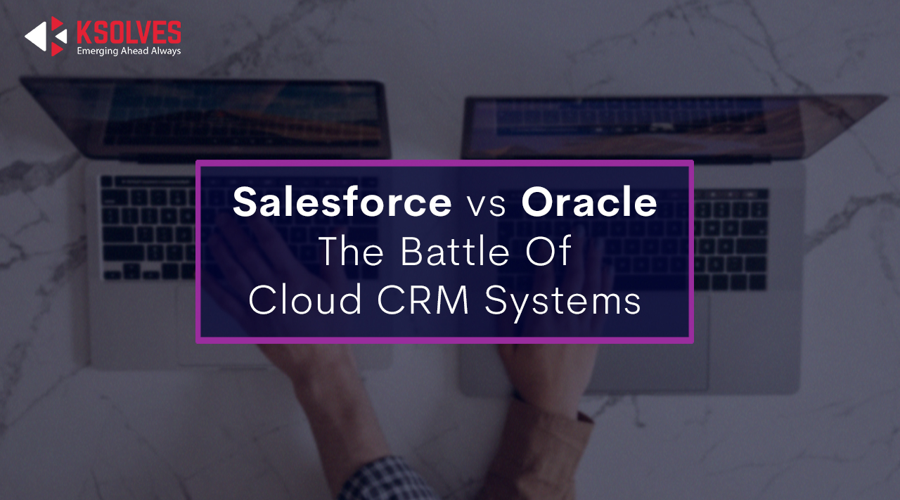 Salesforce vs Oracle The Battle Of Cloud CRM Systems