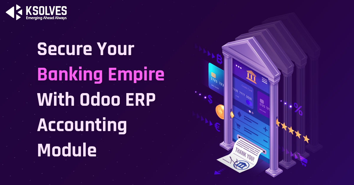 Secure Your Banking Empire With Odoo ERP Accounting Module