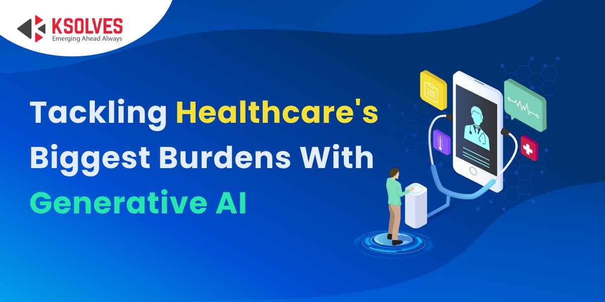 Tackling Healthcare's Biggest Burdens With Generative AI