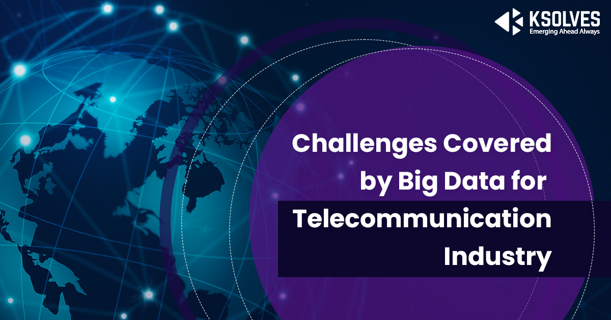 Challenges Covered by Big Data for Telecommunication Industry