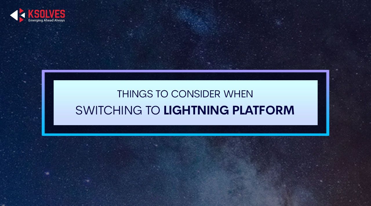 Things To Consider When Switching To Lightning Platform