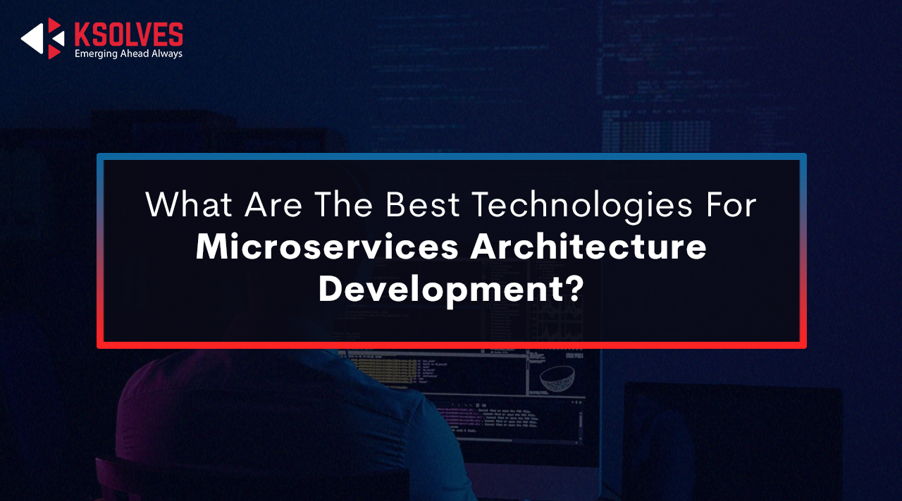 What are the Best Technologies for Microservices Architecture Development