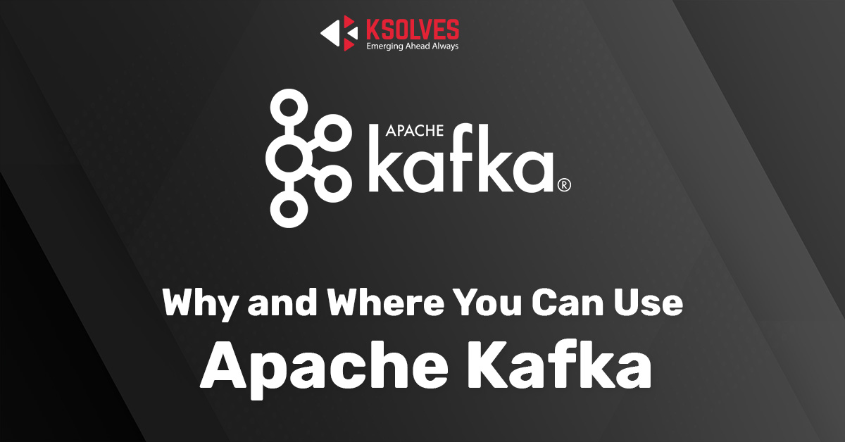 Why and Where You Can Use Apache Kafka