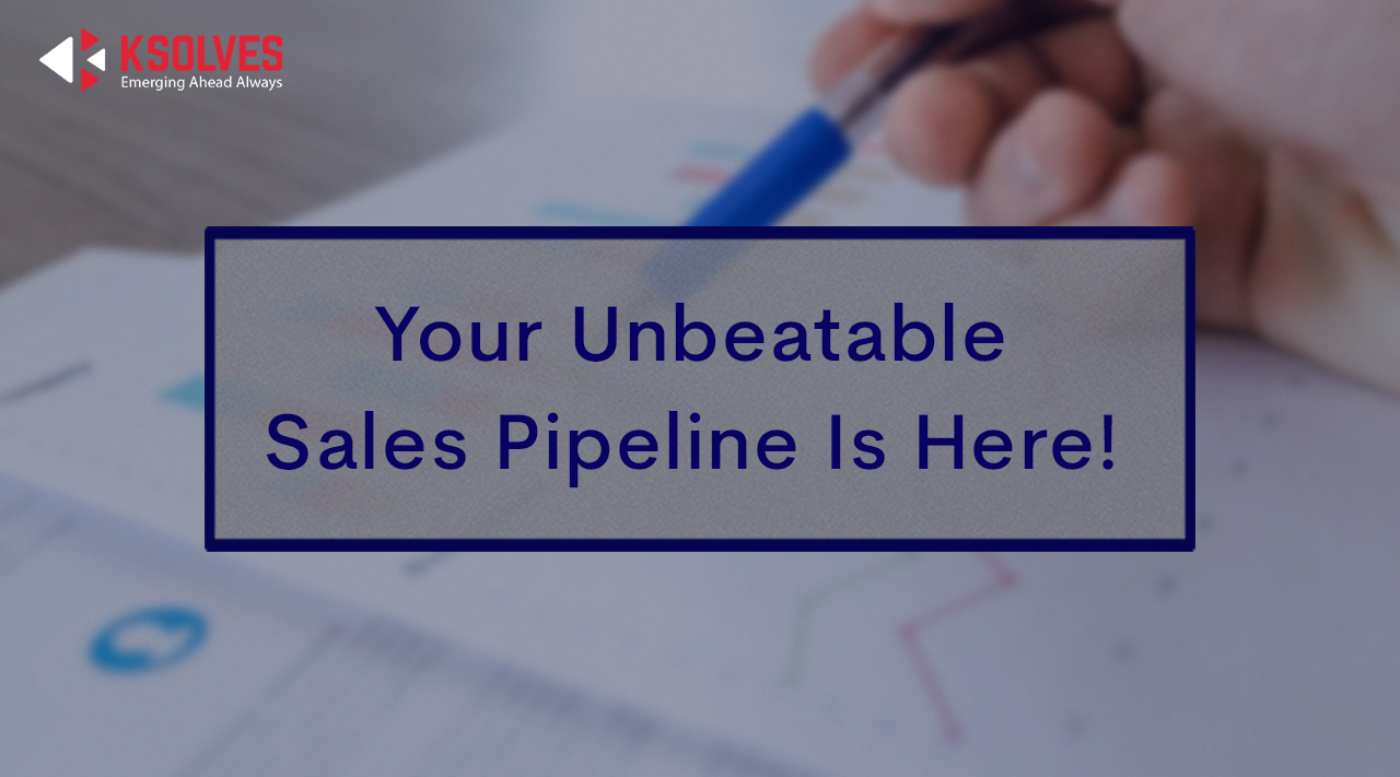Your Unbeatable Sales Pipeline Is Here! - Let Ksolves Manage Your Salesforce Pipeline!