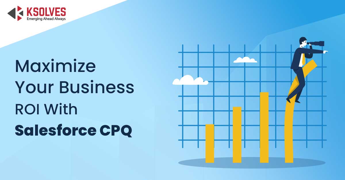 maximize your ROI with Salesforce CPQ